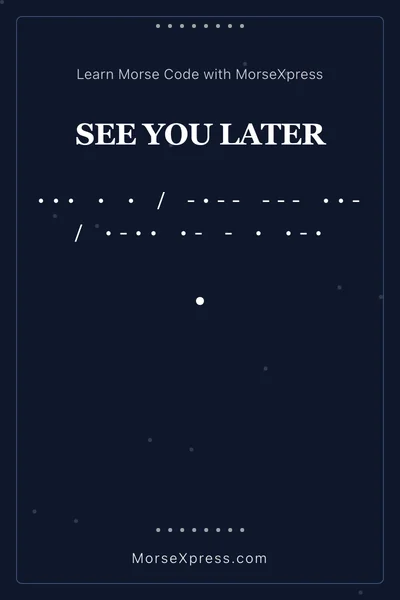 See You Later Morse Code Share Card - Learn with MorseXpress