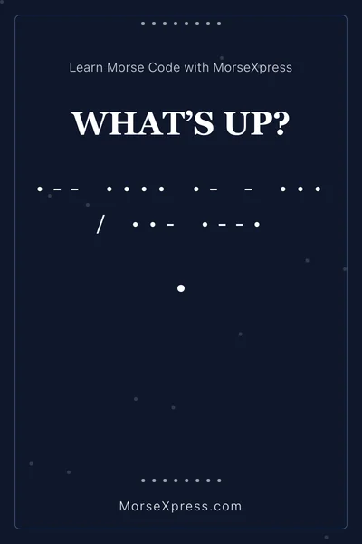 Whats Up Morse Code Share Card - Learn with MorseXpress