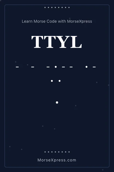 Ttyl Morse Code Share Card - Learn with MorseXpress